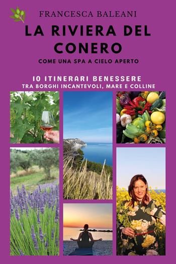 La riviera del Conero come una Spa a cielo aperto. Gli itinerari del benessere - Francesca Baleani - Libro Youcanprint 2024 | Libraccio.it