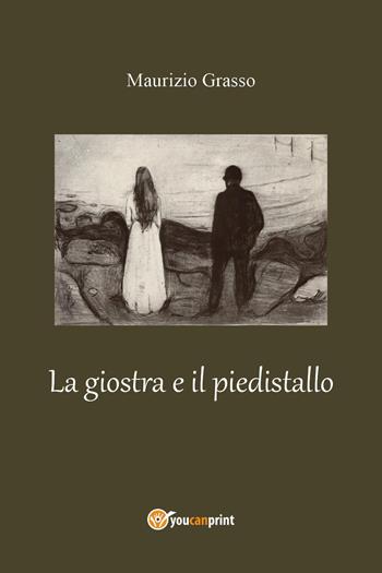 La giostra e il piedistallo - Maurizio Grasso - Libro Youcanprint 2024 | Libraccio.it