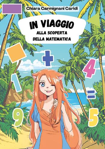 In viaggio alla scoperta della matematica - Chiara Carmignani Caridi - Libro Youcanprint 2024 | Libraccio.it