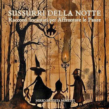 Sussurri della notte. Racconti incantati per affrontare le paure - Mirko Battista Moretti - Libro Youcanprint 2024 | Libraccio.it