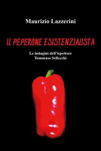 Il peperone esistenzialista - Maurizio Lazzerini - Libro Youcanprint 2025 | Libraccio.it