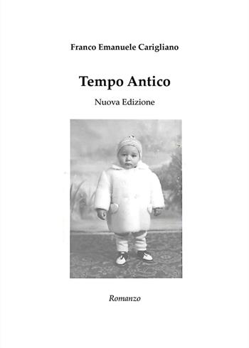 Tempo antico. Nuova ediz. - Franco Emanuele Carigliano - Libro Youcanprint 2024 | Libraccio.it