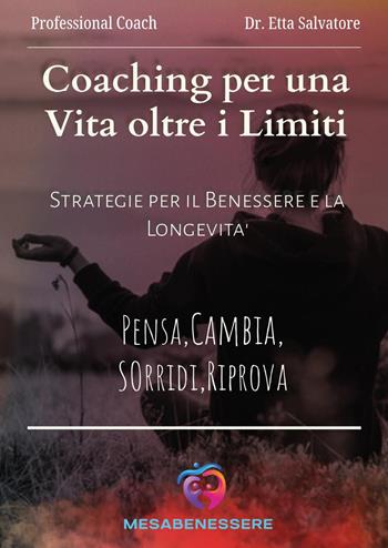 Coaching per una vita oltre i limiti. Strategie per il benessere e la longevità. Pensa, cambia, sorridi, riprova - Salvatore Etta - Libro Youcanprint 2024 | Libraccio.it