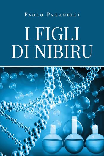 I figli di Nibiru - Paolo Paganelli - Libro Youcanprint 2024 | Libraccio.it