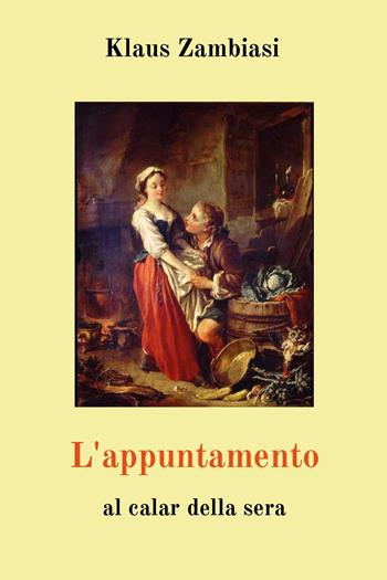 L'appuntamento. Al calar della sera - Klaus Zambiasi - Libro Youcanprint 2024 | Libraccio.it
