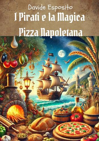 I pirati e la magica pizza napoletana - Davide Esposito - Libro Youcanprint 2024 | Libraccio.it