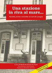 Una stazione in riva al mare... Ricordi, storie e storielle su Cavi di Lavagna