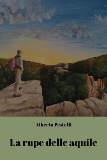 La rupe delle aquile - Alberto Pestelli - Libro Youcanprint 2024 | Libraccio.it