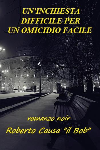 Un'inchiesta difficile per un omicidio facile - Roberto Causa - Libro Youcanprint 2024 | Libraccio.it