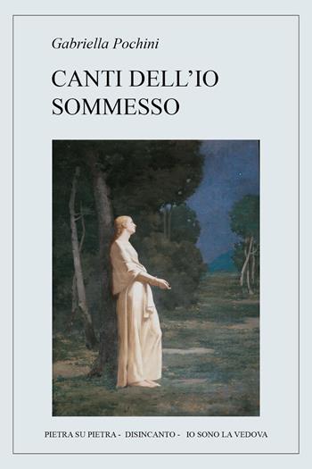 Canti dell'io sommesso - Gabriella Pochini - Libro Youcanprint 2024 | Libraccio.it