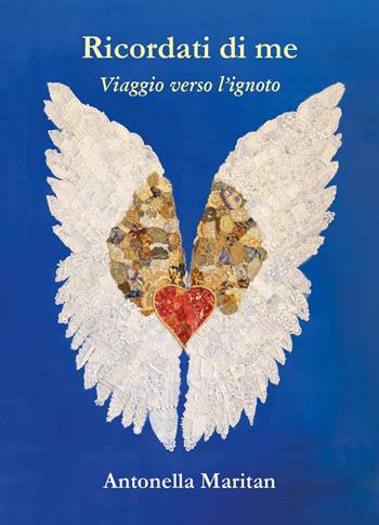 Ricordati di me. Viaggio verso l'ignoto - Antonella Maritan - Libro Youcanprint 2024 | Libraccio.it