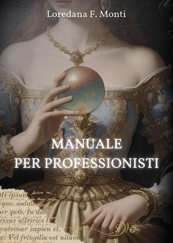 Manuale per professionisti - Loredana F. Monti - Libro Youcanprint 2024 | Libraccio.it