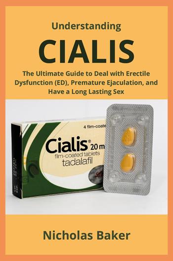 Understanding Cialis. The ultimate guide to deal with erectile dysfunction (ED), premature ejaculation, and have a long lasting sex - Nicholas Baker - Libro Youcanprint 2024 | Libraccio.it