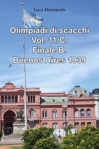 Olimpiadi di scacchi. Vol. 11/C: Finale B. Buenos Aires 1939 - Luca Montarolo - Libro Youcanprint 2024 | Libraccio.it