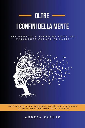 Oltre i confini della mente - Andrea Caruso - Libro Youcanprint 2024 | Libraccio.it