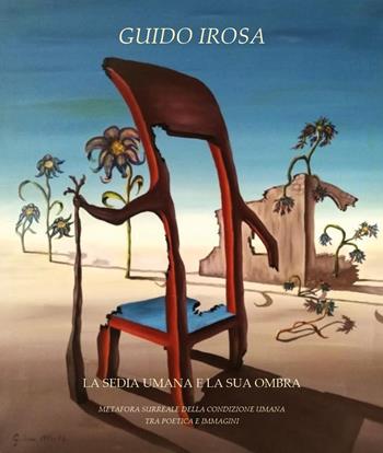 La sedia umana e la sua ombra. Metafora surreale della condizione umana tra poetica e immagini - Guido Irosa - Libro Youcanprint 2024 | Libraccio.it