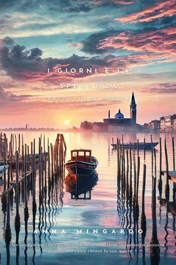 I giorni e la speranza - Anna Mingardo - Libro Youcanprint 2024 | Libraccio.it