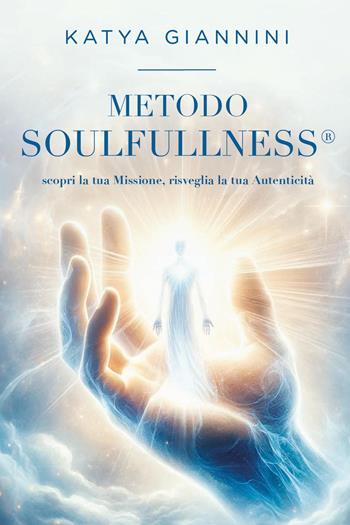 Metodo soulfullness - Katya Giannini - Libro Youcanprint 2024 | Libraccio.it