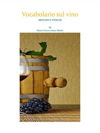 Vocabolario sul vino. Metodi e vitigni - Maria Teresa Guiso Mattu - Libro Youcanprint 2024 | Libraccio.it