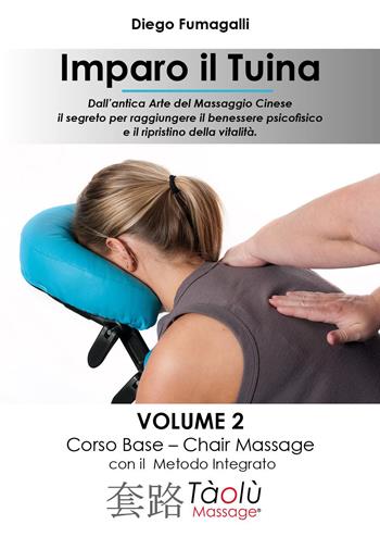 Imparo il Tuina. Vol. 2: Corso base. Chair massage con il metodo integrato - Diego Fumagalli - Libro Youcanprint 2024 | Libraccio.it