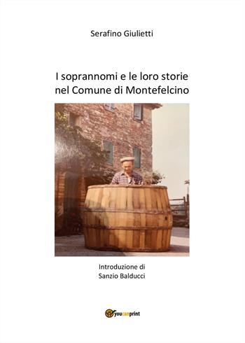 I soprannomi e le loro storie nel comune di Montefelcino - Serafino Giulietti - Libro Youcanprint 2024 | Libraccio.it
