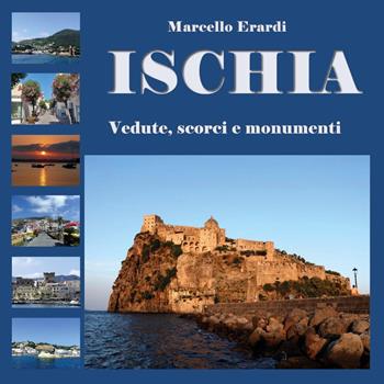 Ischia. Vedute, scorci e monumenti - Marcello Erardi - Libro Youcanprint 2024 | Libraccio.it