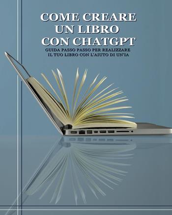 Come creare un libro con ChatGPT. Guida passo passo per realizzare il tuo libro con l'aiuto di un'IA - Ciro Angrisani - Libro Youcanprint 2024 | Libraccio.it