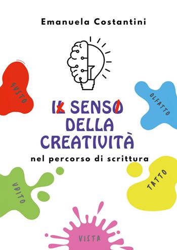 Il senso della creatività nel percorso di scrittura - Emanuela Costantini - Libro Youcanprint 2024 | Libraccio.it