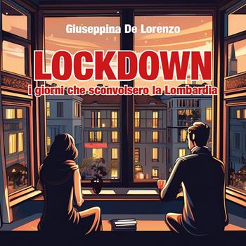 Lockdown, i giorni che sconvolsero la Lombardia - Giuseppina De Lorenzo - Libro Youcanprint 2024 | Libraccio.it