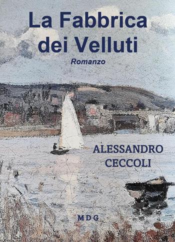 La fabbrica dei velluti - Alessandro Ceccoli - Libro Youcanprint 2024 | Libraccio.it