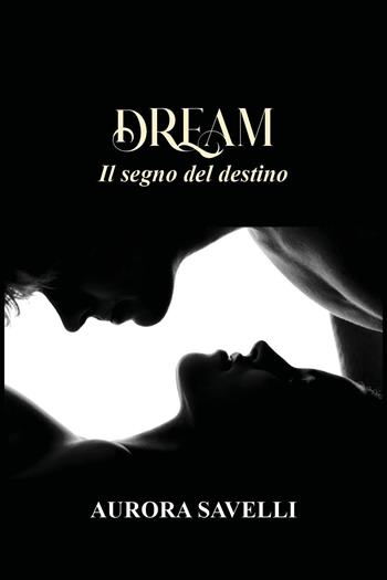 Dream - Aurora Savelli - Libro Youcanprint 2024 | Libraccio.it