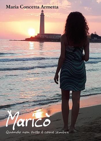 Maricò. Quando non tutto è come sembra - Maria Concetta Armetta - Libro Youcanprint 2024 | Libraccio.it