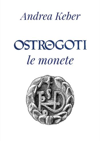 Ostrogoti. Le monete - Andrea Keber - Libro Youcanprint 2024 | Libraccio.it