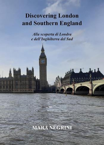 Discovering London and southern England. Alla scoperta di Londra e dell'Inghilterra del Sud - Mara Negrini - Libro Youcanprint 2024 | Libraccio.it