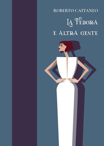 La fedora e altra gente - Roberto Cattaneo - Libro Youcanprint 2024 | Libraccio.it