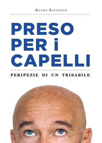 Preso per i capelli. Peripezie di un trisabile - Mauro Battistin - Libro Youcanprint 2024 | Libraccio.it