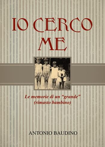 Io cerco me. Le memorie di un grande rimasto bambino - Antonio Baudino - Libro Youcanprint 2026 | Libraccio.it