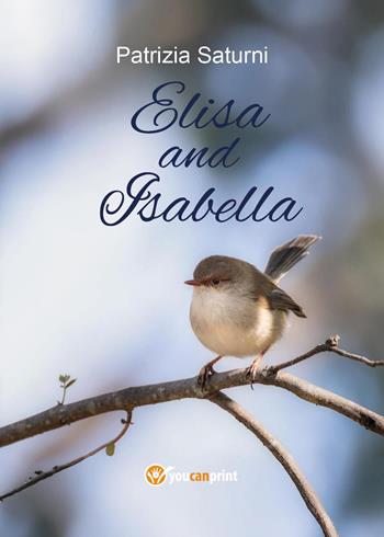 Elisa and Isabella - Patrizia Saturni - Libro Youcanprint 2025 | Libraccio.it
