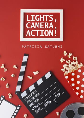 Lights, camera, action! - Patrizia Saturni - Libro Youcanprint 2024 | Libraccio.it