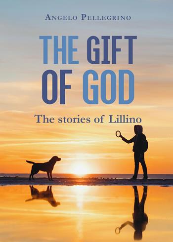 The gift of God - Angelo Pellegrino - Libro Youcanprint 2024 | Libraccio.it