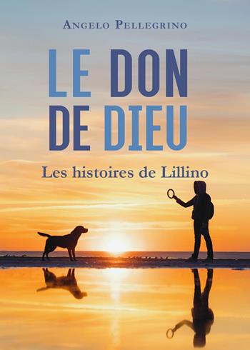 Le don de Dieu - Angelo Pellegrino - Libro Youcanprint 2024 | Libraccio.it