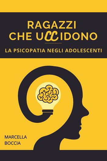 Ragazzi che uccidono. La psicopatia negli adolescenti - Marcella Boccia - Libro Youcanprint 2024 | Libraccio.it