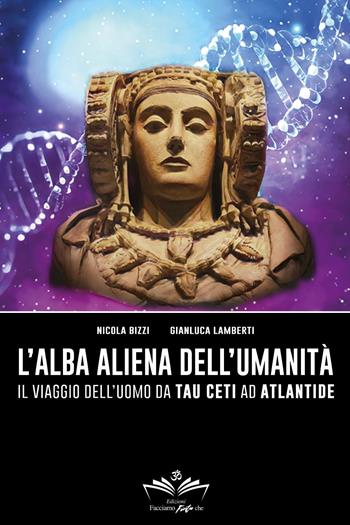 L'alba aliena dell'umanità. Il viaggio dell'uomo da Tau Ceti ad Atlantide - Nicola Bizzi, Gianluca Lamberti - Libro Youcanprint 2024 | Libraccio.it