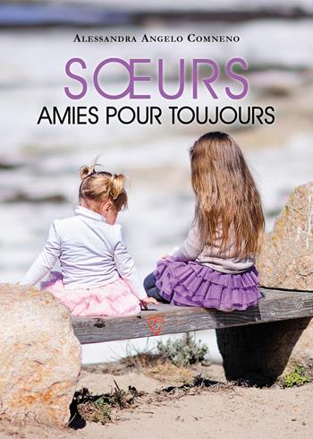 Soeurs, amies pour tojours - Alessandra Angelo Comneno - Libro Youcanprint 2025 | Libraccio.it