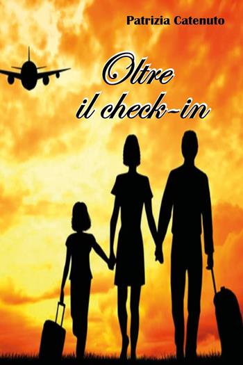 Oltre il check-in - Patrizia Catenuto - Libro Youcanprint 2024 | Libraccio.it