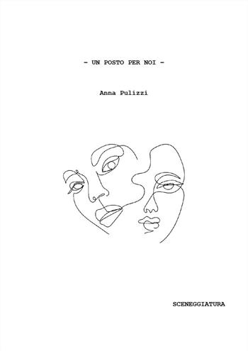 Un posto per noi - Anna Pulizzi - Libro Youcanprint 2024 | Libraccio.it