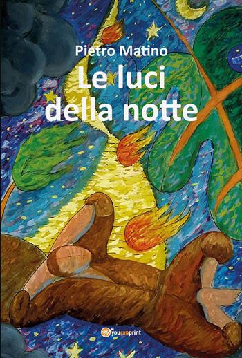 Le luci della notte - Pietro Matino - Libro Youcanprint 2024 | Libraccio.it