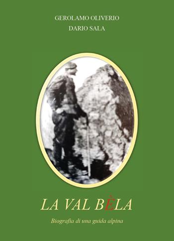 La val Bèla. Biografia di una guida alpina - Gerolamo Oliverio, Dario Sala - Libro Youcanprint 2024 | Libraccio.it