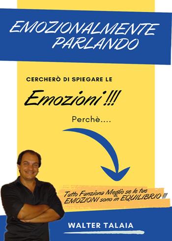 Emozionalmente parlando - Walter Talaia - Libro Youcanprint 2024 | Libraccio.it