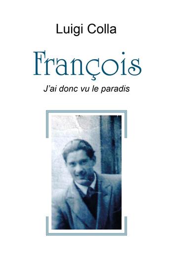 François. J'ai donc vu le paradis - Luigi Colla - Libro Youcanprint 2024 | Libraccio.it